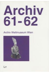 Archiv 61-62. Archiv Weltmuseum Wien.   - Texte: dt. u. engl. (= Archiv Weltmuseum Wien, Band 61-62).