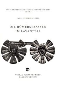 Die Römerstrassen im Lavanttal.   - Aus Kärntens römischer Vergangenheit Heft 5.