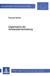 Organisation der Vorstandsentscheidung: Eine empirische Analyse (Europäische Hochschulschriften / European University Studies / Publications . . . / Série 5: Sciences économiques, Band 464)