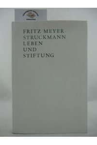 Fritz Meyer-Struckmann : Leben und Stiftung.   - Unter Mitarbeit von Andreas Kamp. Herausgegeben: Dr. Meyer-Struckmann-Stiftung, Düsseldorf