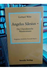 Angelus Silesius – Der Cherubinische Wandersmann.   - Zeugnisse christlicher Esoterik Band 3.