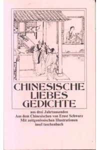 Chinesische Liebesgedichte : aus 3 Jahrtausenden.   - aus d. Chines. übertr., nachgedichtet u. hrsg. von Ernst Schwarz / Insel-Taschenbuch ; 442