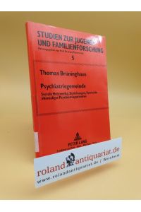 Psychiatriegemeinde : soziale Netzwerke, Beziehungen, Kontakte ehemaliger Psychiatriepatienten  - Studien zur Jugend- und Familienforschung ; Bd. 5