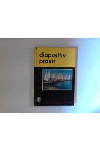 Diapositiv-Praxis - Ein Handbuch mit 109 Abbildungen und 4 Farbtafeln