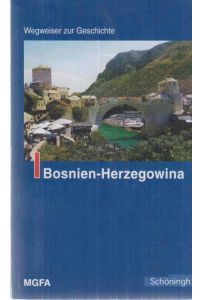 Bosnien-Herzegowina.   - im Auftr. des Militärgeschichtlichen Forschungsamtes hrsg. von Agilolf Keßelring / Wegweiser zur Geschichte.