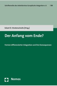 Der Anfang vom Ende? Formen differenzierter Integration und ihre Konsequenzen (Schriftenreihe Des Arbeitskreises Europaische Integration E. v. ).