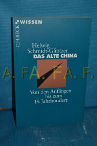 Das alte China : von den Anfängen bis zum 19. Jahrhundert  - Helwig Schmidt-Glintzer / Beck'sche Reihe , 2015 : C. H. Beck Wissen