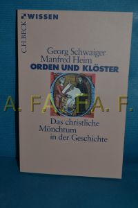 Orden und Klöster : das christliche Mönchtum in der Geschichte.   - Georg Schwaiger/Manfred Heim / Beck'sche Reihe , 2196 : C. H. Beck Wissen