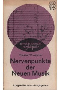 Nervenpunkte der neuen Musik : (Ausgew. aus Klangfiguren).   - Theodor W. Adorno / Rowohlts deutsche Enzyklopädie ; 333