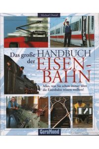 Das große Handbuch der Eisenbahn  - Alles, was sie schon immer über die Eisenbahn wissen wollten!