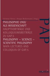 Philosophie und/als Wissenschaft /Philosophy-Science - Scientific Philosophy. Hauptvorträge und Kolloquiumsbeiträge zu GAP. 5 /Main Lectures and Colloquia of GAP. 5