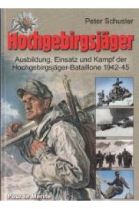 Hochgebirgsjäger. Ausbildung, Einsatz und Kampf der Hochgebirgsjäger-Bataillone 1942-1945.