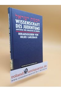 Wissenschaft des Judentums : Anfänge der Judaistik in Europa / hrsg. von Julius Carlebach