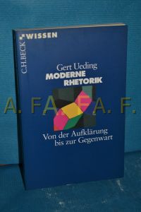 Moderne Rhetorik : von der Aufklärung bis zur Gegenwart.   - Gert Ueding / Beck'sche Reihe , 2134 : C. H. Beck Wissen