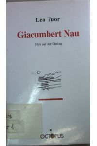 Giacumbert Nau : Hirt auf der Greina ; Bemerkungen zu seinem Leben.   - CH-Reihe