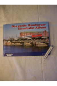 Das große Hamburger Eisenbahn-Album.   - Texte: Dierk Lawrenz, Redaktion EK / Eisenbahn Kurier.