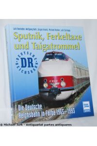 Sputnik, Ferkeltaxe und Taigatrommel.   - Die Deutsche Reichsbahn in Farbe 1965-1993.