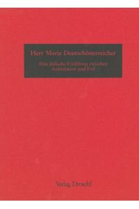Herr Moriz Deutschösterreicher: Eine jüdische Erzählung zwischen Assimilation und Exil.
