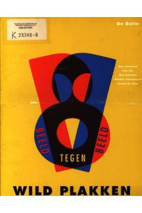 Beeld tegen beeld  - Wild Plakken ; uitgave ter gelegenheid van de tentoonstelling Beeld tegen beeld, Centraal Museum Utrecht 26/6 - 22/8 1993