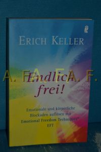 Endlich frei! : emotionale und körperliche Blockaden auflösen mit Emotional Freedom Techniques  - Erich Keller / Ullstein , 74278 : Esoterik