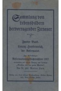 Lorenz Heydenreich, der Reformator.   - Zur 400jährigen Reformationsgedächnisfeier 1917 verbunden mit einem Auszug aus Luthers Sermon von den guten Werken (Sammlung von Lebensbildern hervorragender Zittauer, zweiter Band).