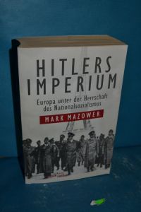 Hitlers Imperium : Europa unter der Herrschaft des Nationalsozialismus  - Mark Mazower. Aus dem Engl. von Martin Richter / Beck'sche Reihe , 6003