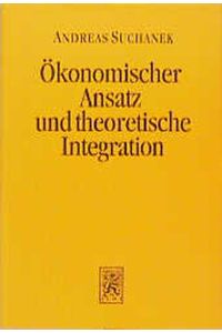 Ökonomischer Ansatz und theoretische Integration. (Einheit der Gesellschaftswissenschaften, Band 84).