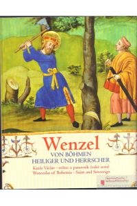Wenzel von Böhmen  - Heiliger und Herrscher