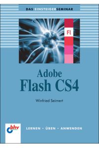Das Einsteigerseminar Adobe Flash CS4.   - Winfried Seimert / bhv ; 7493; Das Einsteigerseminar