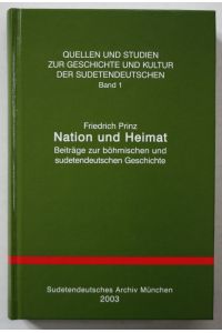 Nation und Heimat Beiträge zur böhmischen und sudetendeutschen Geschichte. / Quellen und Studien zur Geschichte und Kultur der Sudetendeutschen. Band 1.