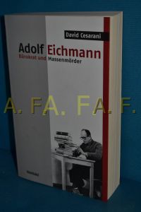 Adolf Eichmann : Bürokrat und Massenmörder  - David Cesarani. Aus dem Engl. von Klaus-Dieter Schmidt