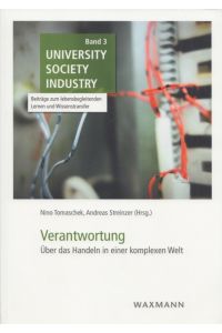 Verantwortung: Über das Handeln in einer komplexen Welt.   - (= University - Society - Industry, Band 3).