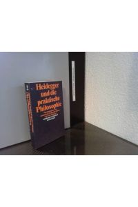 Heidegger und die praktische Philosophie.   - hrsg. von Annemarie Gethmann-Siefert u. Otto Pöggeler / Suhrkamp-Taschenbuch Wissenschaft ; 694
