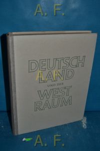 Deutschland und der Westraum.   - In Zusammenarbeit mit Günter Lohse , Waldemar Wucher hrsg. v. Friedrich Heiß
