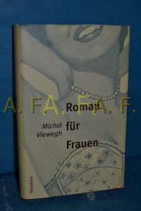 Roman für Frauen  - Michal Viewegh. Aus dem Tschech. von Johanna Posset und Hanna Vintr