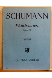 Waldszenen Opus 82 - Urtext (Nach der Eigenschrift und der Originalausgabe hg. v. Otto von Irmer, Fingersatz v. Walther Lampe)