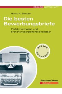 Die besten Bewerbungsbriefe : perfekt formuliert und branchenübergreifend einsetzbar.   - Horst H. Siewert