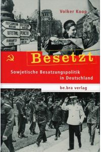 Besetzt: Sowjetische Besatzungspolitik in Deutschland  - be.bra verlag, 2008