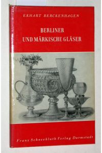 Berliner und Märkische Gläser  - Wohnkunst und Hausrat/ Einst und Jetzt. Herausgegeben von Heinrich Kreisel.