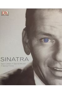 Sinatra.   - Sein Leben. Seine Musik. Seine Filme. Aus dem Englischen von Kirsten Borchardt.