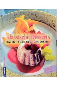 Klassische Desserts: Rezepte - Praxistips - Einkaufshilfen (Neue Küche)