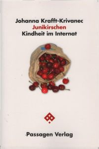Junikirschen : Kindheit im Internat ; Erinnerungen an Gemeinschaftsgefühle und Grenzverletzungen.   - Johanna Krafft-Krivanec / Passagen Anthropologie