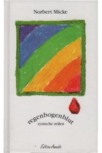 Regenbogenblut : zynische Zeilen ; [Gedichte].   - Norbert Micke