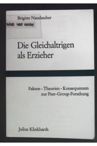 Die Gleichaltrigen als Erzieher : Fakten, Theorien, Konsequenzen zur Peer-Group-Forschung.