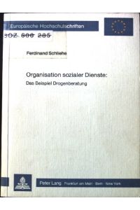 Organisation sozialer Dienste: das Beispiel Drogenberatung.   - Europäische Hochschulschriften / Reihe 22 / Soziologie ; Bd. 104