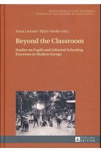 Beyond the classroom. Studies on pupils and informal schooling processes in modern Europe.   - Studia educationis historica Vol. 1.