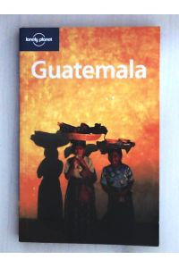 Guatemala (LONELY PLANET GUATEMALA)