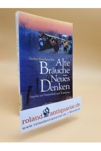 Alte Bräuche - neues Denken : Impulse aus Naturschutz und Tourismus / Herbert Rauchenecker