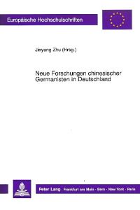 Neue Forschungen chinesischer Germanisten in Deutschland.   - Europäische Hochschulschriften / Reihe 1 / Deutsche Sprache und Literatur 1247.