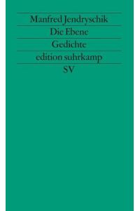 Die Ebene : Gedichte.   - Manfred Jendryschik / Edition Suhrkamp ; 1037= N.F., Bd. 37